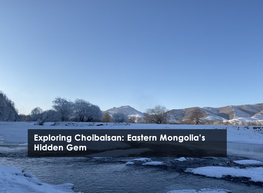 Exploring Choibalsan: Eastern Mongolia's Hidden Gem