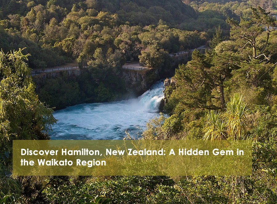 Discover Hamilton, New Zealand: A Hidden Gem in the Waikato Region