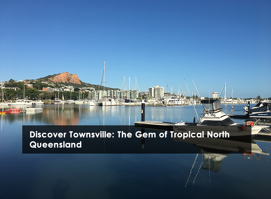 Discover Townsville: The Gem of Tropical NorthQueensland